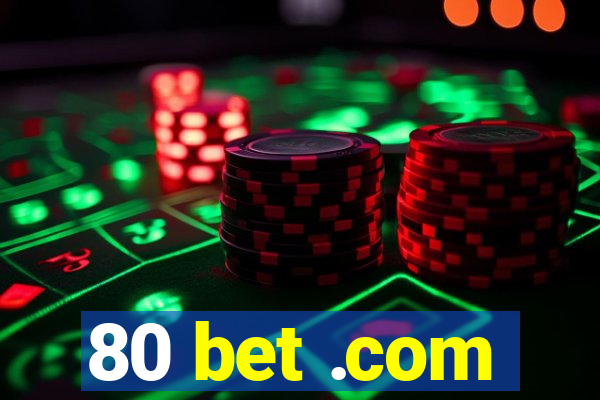 80 bet .com